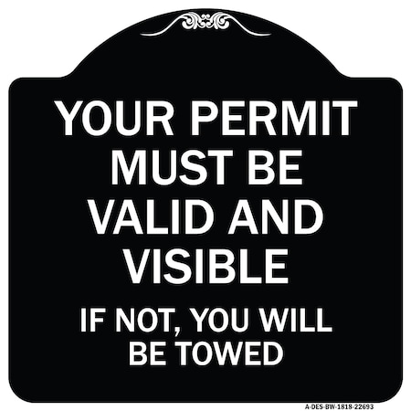 Signmission Your Permit Must Valid and Visible If Not You Will Towed Aluminum Sign, 18" x 18", BW-1818-22693 A-DES-BW-1818-22693